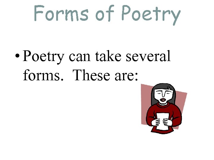 Forms of Poetry • Poetry can take several forms. These are: 