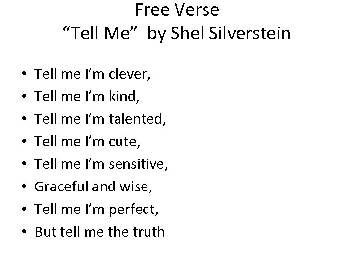 Free Verse “Tell Me” by Shel Silverstein • • Tell me I’m clever, Tell