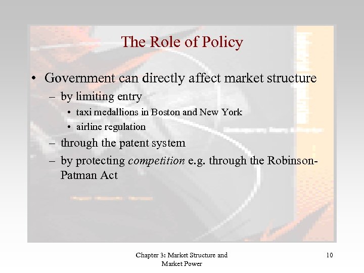 The Role of Policy • Government can directly affect market structure – by limiting