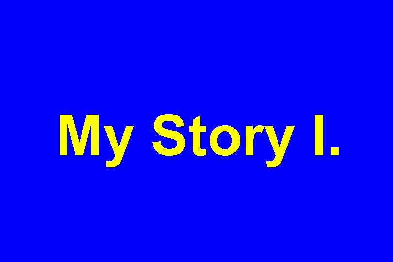 My Story I. 