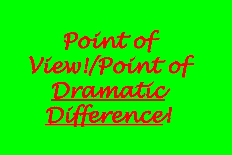 Point of View!/Point of Dramatic Difference! 