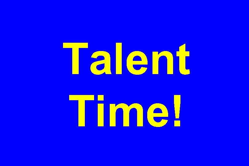 Talent Time! 