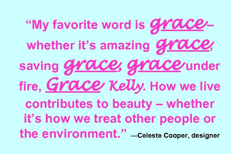 “My favorite word is grace – grace, saving grace, grace under fire, Grace Kelly.