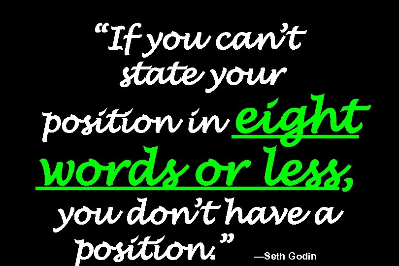 “If you can’t state your eight words or less, position in you don’t have