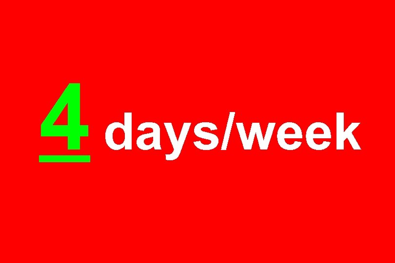 4 days/week 
