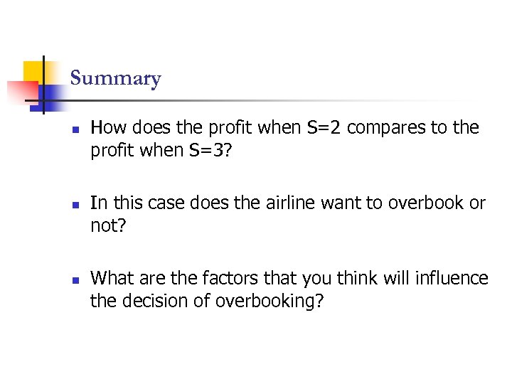 Summary n n n How does the profit when S=2 compares to the profit