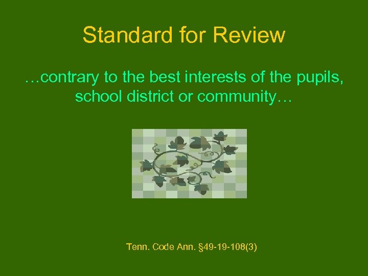Standard for Review …contrary to the best interests of the pupils, school district or