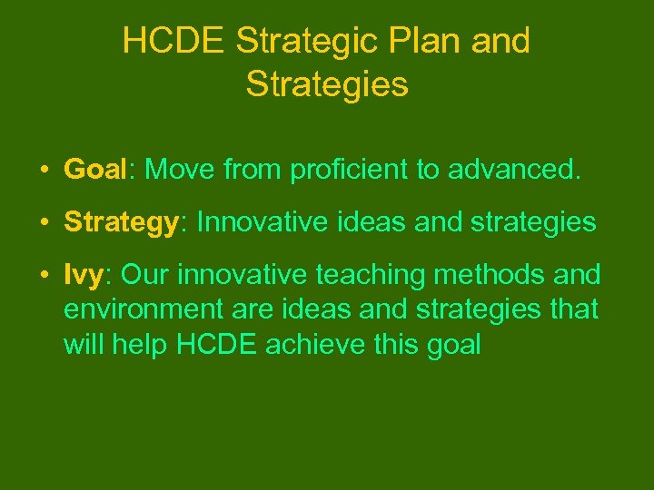 HCDE Strategic Plan and Strategies • Goal: Move from proficient to advanced. • Strategy: