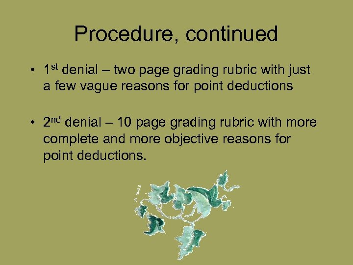 Procedure, continued • 1 st denial – two page grading rubric with just a