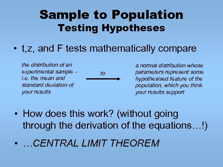 Sample to Population Testing Hypotheses • t, z, and F tests mathematically compare the