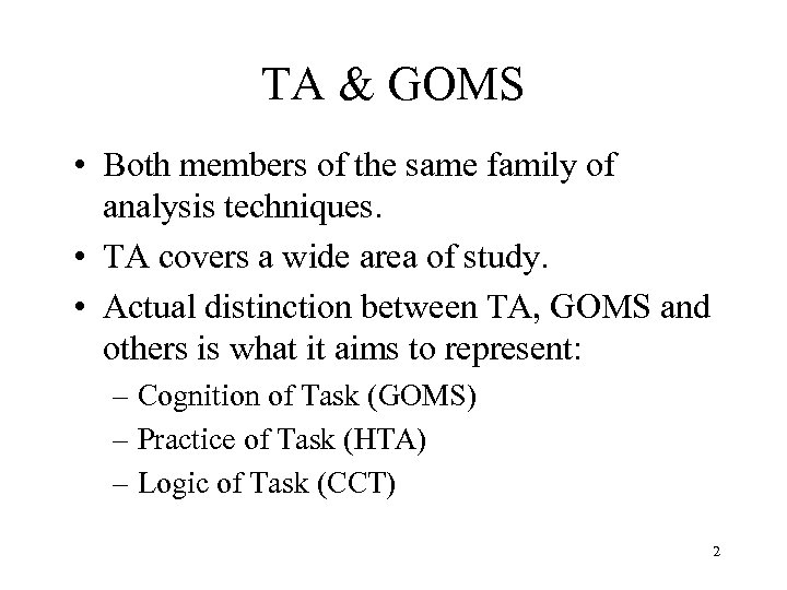 TA & GOMS • Both members of the same family of analysis techniques. •