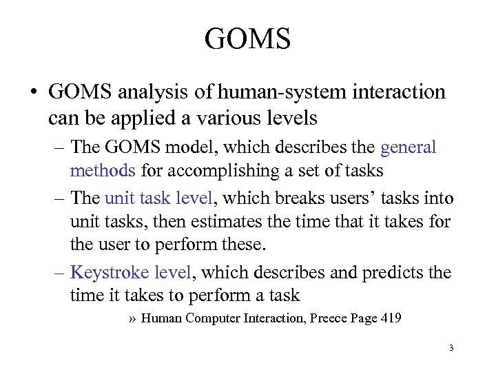 GOMS • GOMS analysis of human-system interaction can be applied a various levels –