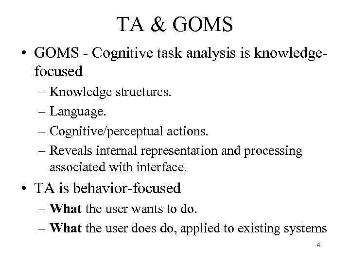 TA & GOMS • GOMS - Cognitive task analysis is knowledgefocused – Knowledge structures.