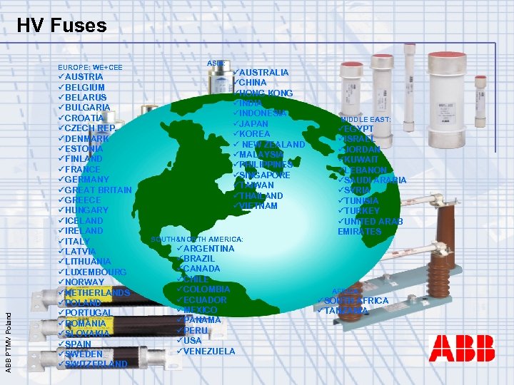 HV Fuses ABB PTMV Poland EUROPE: WE+CEE üAUSTRIA üBELGIUM üBELARUS üBULGARIA üCROATIA üCZECH REP.