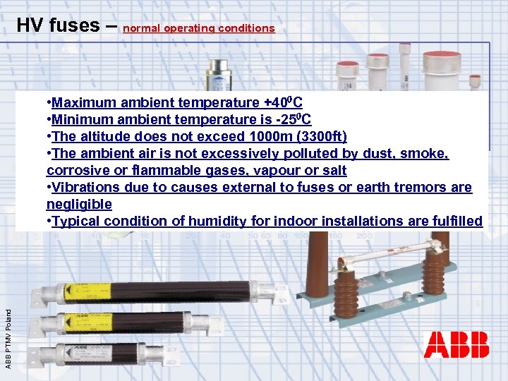 HV fuses – normal operating conditions ABB PTMV Poland • Maximum ambient temperature +400