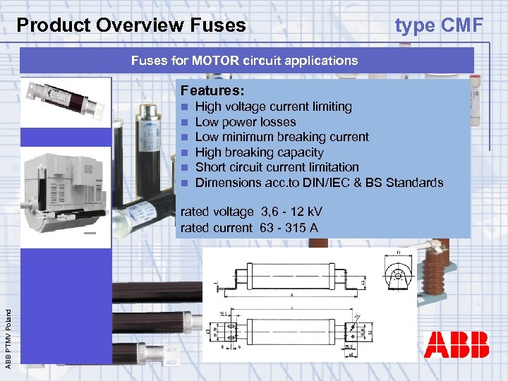 Product Overview Fuses type CMF Fuses for MOTOR circuit applications Features: n n n
