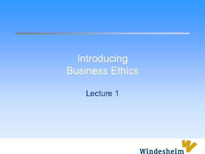 Introducing Business Ethics Lecture 1 