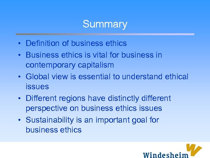 Summary • Definition of business ethics • Business ethics is vital for business in