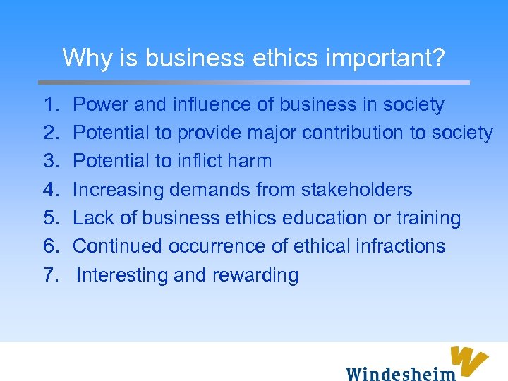 Why is business ethics important? 1. 2. 3. 4. 5. 6. 7. Power and