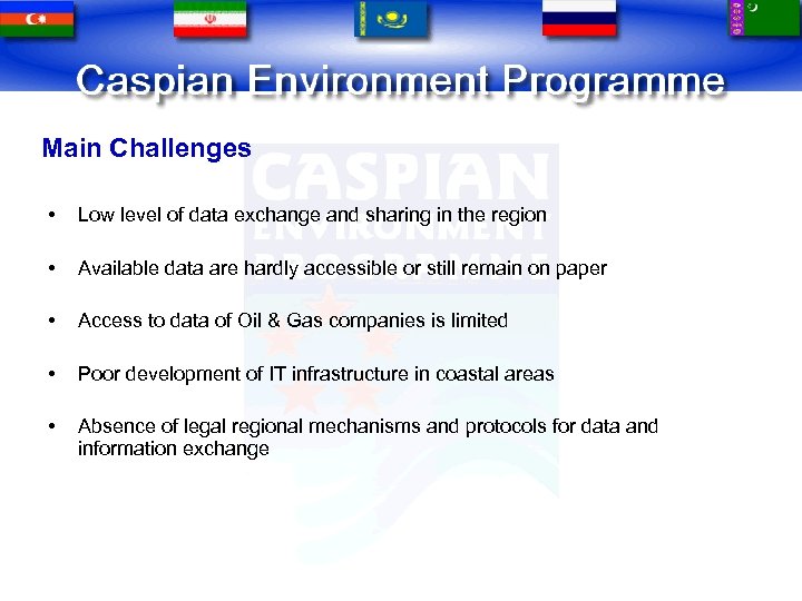 Main Challenges • Low level of data exchange and sharing in the region •