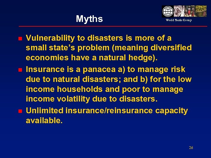 Myths n n n World Bank Group Vulnerability to disasters is more of a