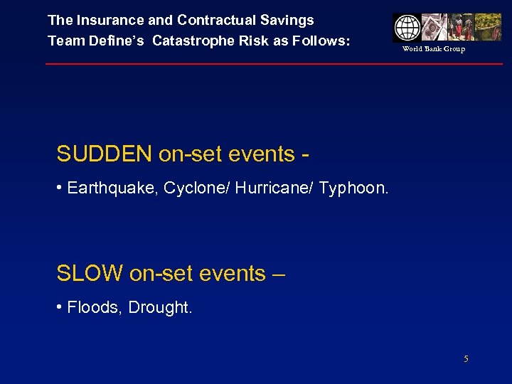 The Insurance and Contractual Savings Team Define’s Catastrophe Risk as Follows: World Bank Group