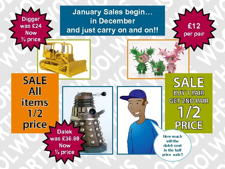Digger was £ 24 Now ½ price January Sales begin… in December and just
