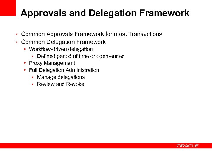 Approvals and Delegation Framework • Common Approvals Framework for most Transactions • Common Delegation