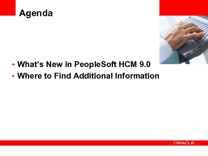 Agenda • What’s New in People. Soft HCM 9. 0 • Where to Find