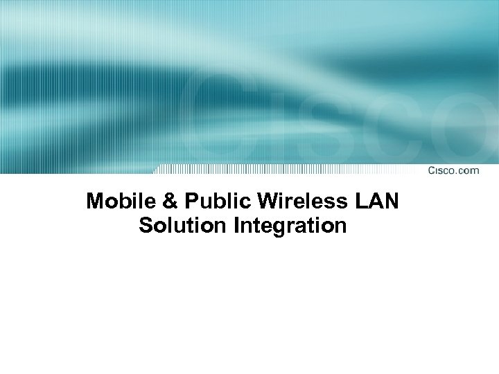 Mobile & Public Wireless LAN Solution Integration 