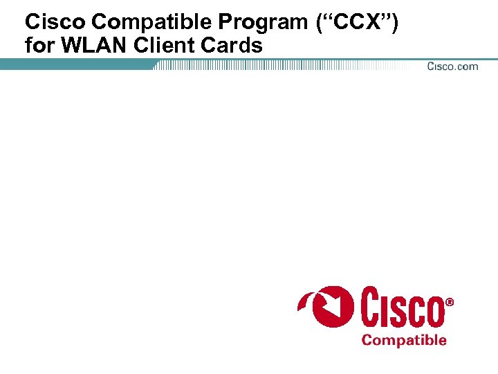 Cisco Compatible Program (“CCX”) for WLAN Client Cards 
