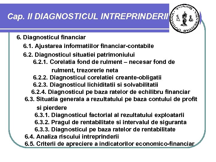 Cap. II DIAGNOSTICUL INTREPRINDERII 6. Diagnosticul financiar 6. 1. Ajustarea informatiilor financiar-contabile 6. 2.