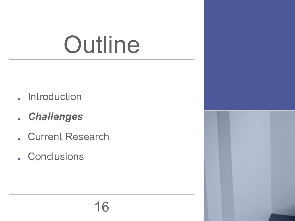 Outline Introduction Challenges Current Research Conclusions 16 