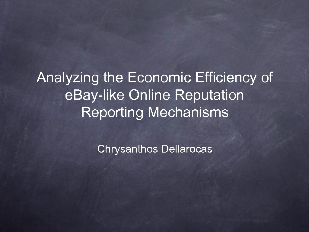 Analyzing the Economic Efficiency of e. Bay-like Online Reputation Reporting Mechanisms Chrysanthos Dellarocas 