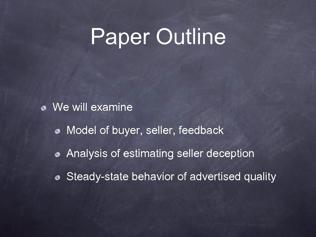 Paper Outline We will examine Model of buyer, seller, feedback Analysis of estimating seller