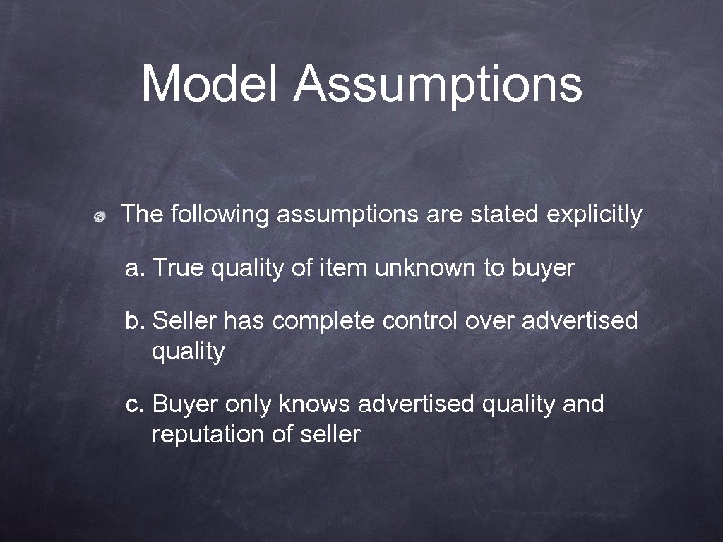 Model Assumptions The following assumptions are stated explicitly a. True quality of item unknown