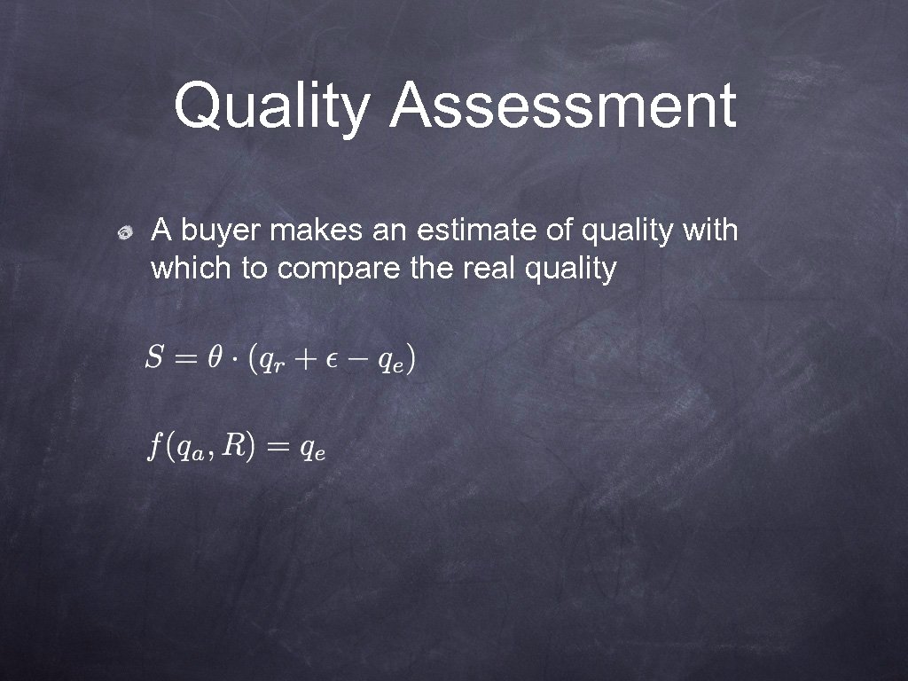 Quality Assessment A buyer makes an estimate of quality with which to compare the