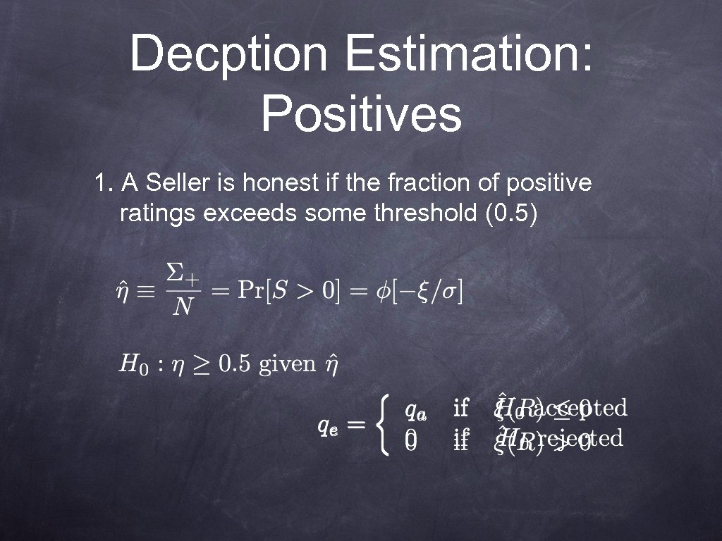 Decption Estimation: Positives 1. A Seller is honest if the fraction of positive ratings