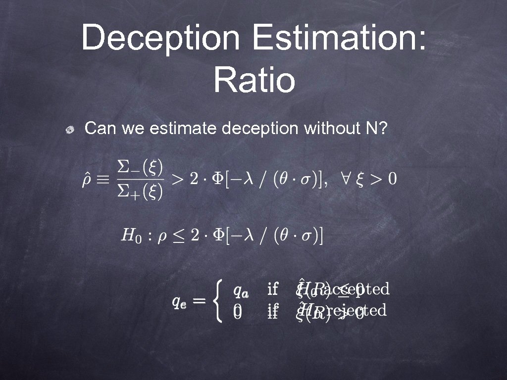 Deception Estimation: Ratio Can we estimate deception without N? 