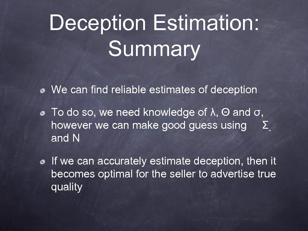 Deception Estimation: Summary We can find reliable estimates of deception To do so, we