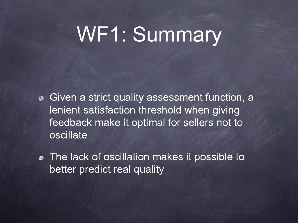 WF 1: Summary Given a strict quality assessment function, a lenient satisfaction threshold when