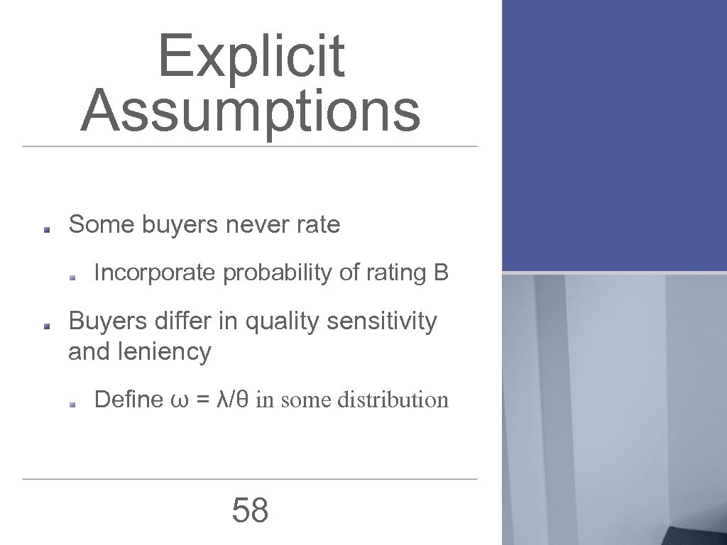 Explicit Assumptions Some buyers never rate Incorporate probability of rating Β Buyers differ in