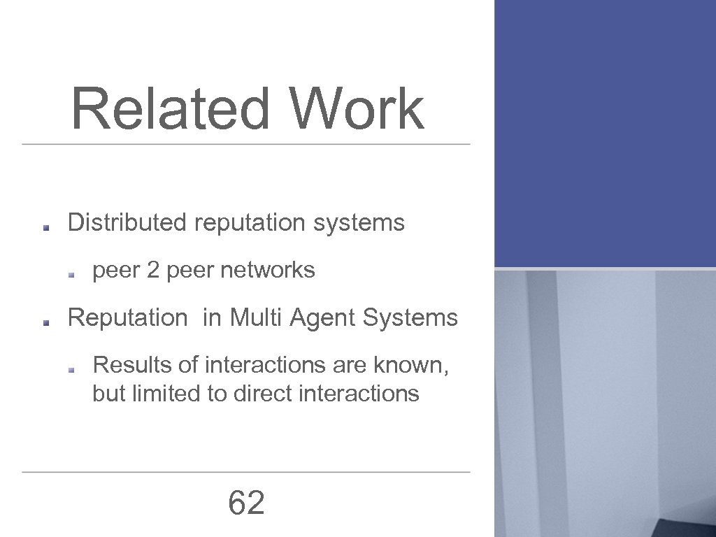 Related Work Distributed reputation systems peer 2 peer networks Reputation in Multi Agent Systems