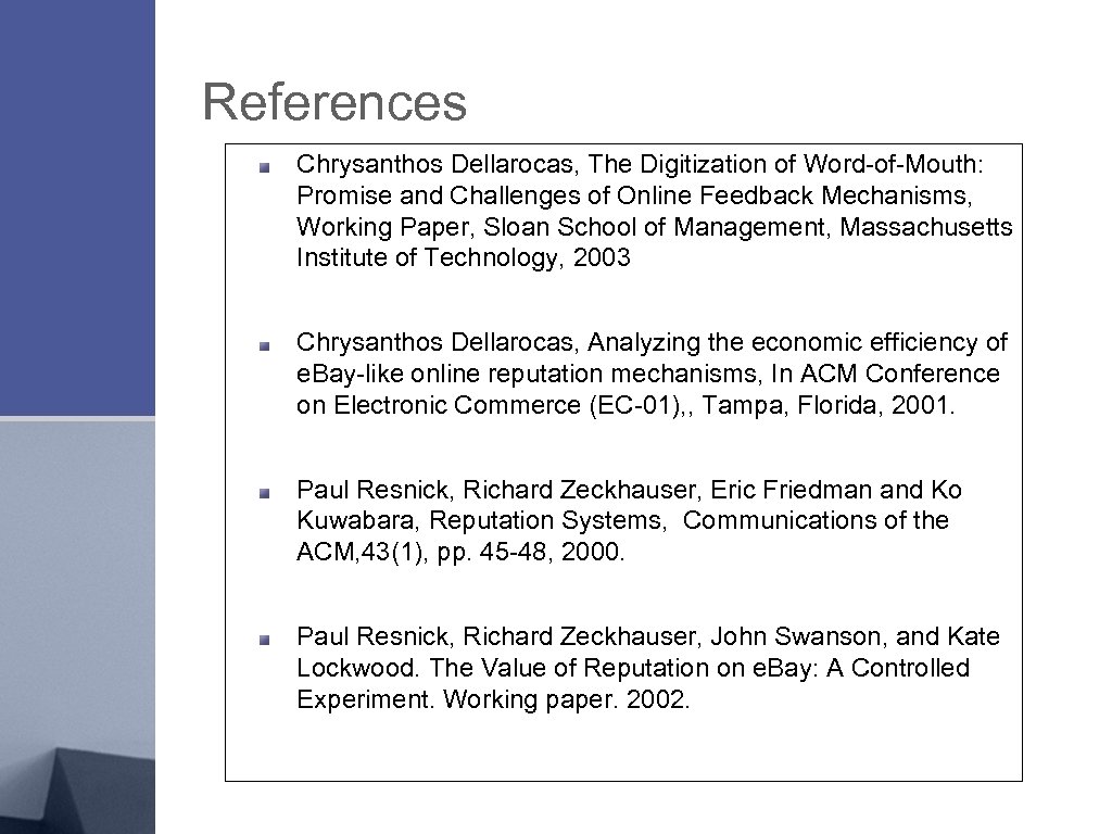 References Chrysanthos Dellarocas, The Digitization of Word-of-Mouth: Promise and Challenges of Online Feedback Mechanisms,