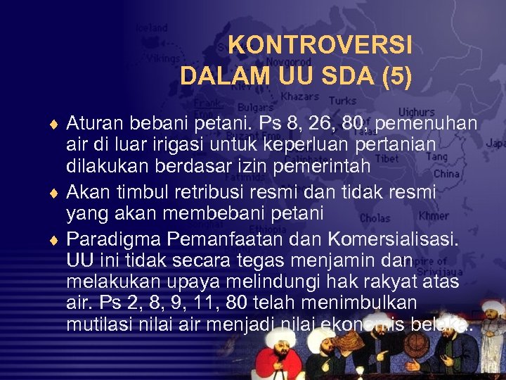 KONTROVERSI DALAM UU SDA (5) ¨ Aturan bebani petani. Ps 8, 26, 80, pemenuhan