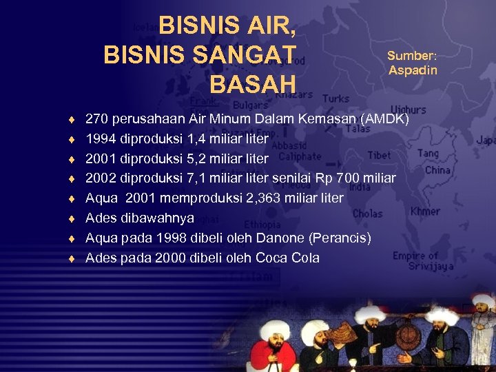 BISNIS AIR, BISNIS SANGAT BASAH Sumber: Aspadin ¨ 270 perusahaan Air Minum Dalam Kemasan