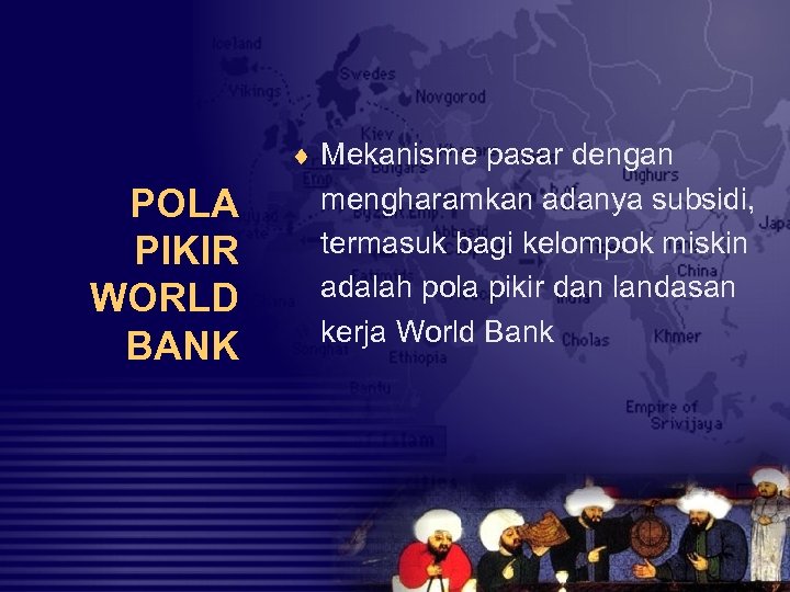 ¨ Mekanisme pasar dengan POLA PIKIR WORLD BANK mengharamkan adanya subsidi, termasuk bagi kelompok