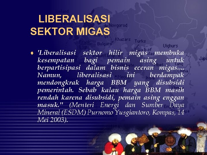 LIBERALISASI SEKTOR MIGAS ¨ 'Liberalisasi sektor hilir migas membuka kesempatan bagi pemain asing untuk