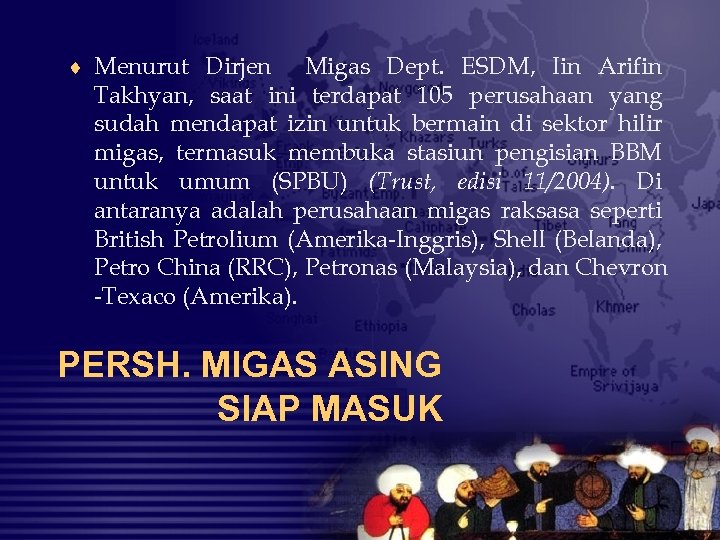 ¨ Menurut Dirjen Migas Dept. ESDM, Iin Arifin Takhyan, saat ini terdapat 105 perusahaan