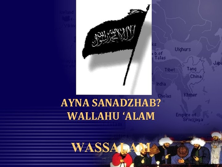 AYNA SANADZHAB? WALLAHU ‘ALAM WASSALAM 